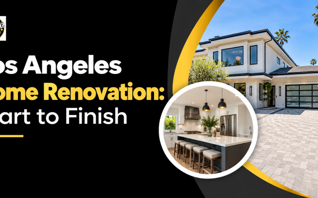 How to Plan a Major Home Renovation in Los Angeles From Start to Finish